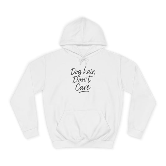 Dog Hair Don't Care College Hoodie